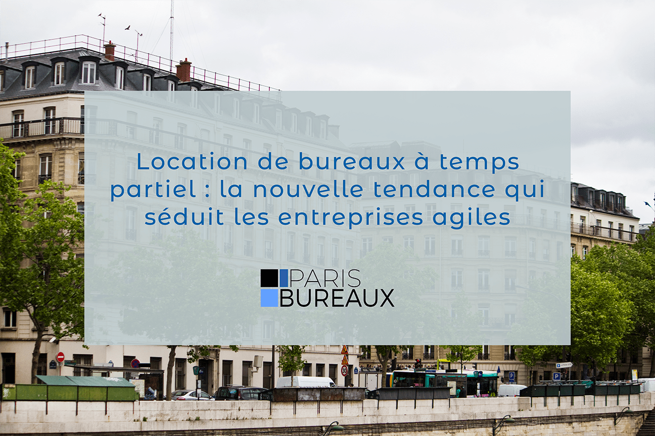 Location de bureaux à temps partiel : la nouvelle tendance qui séduit les entreprises agiles