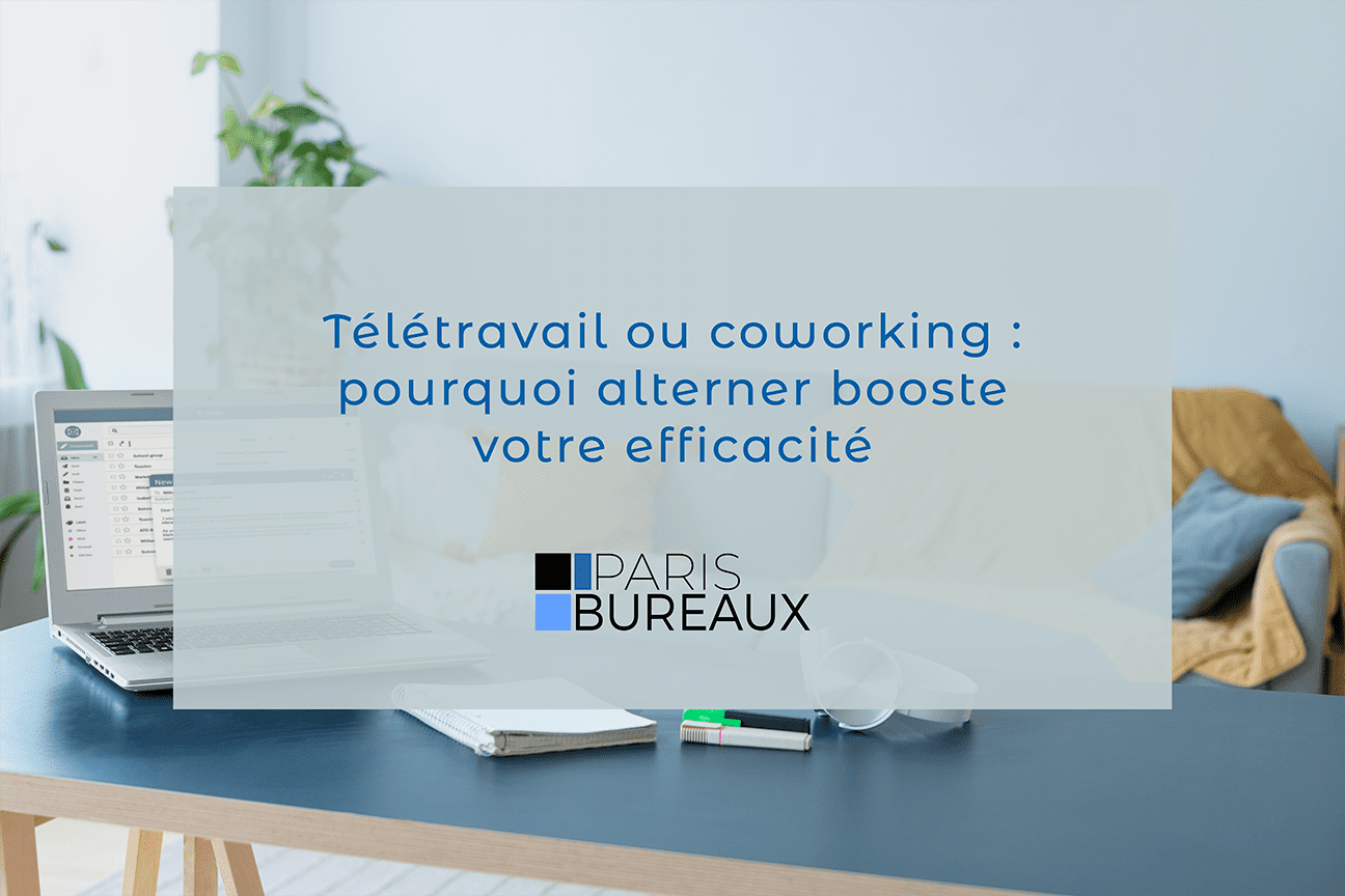 Télétravail ou coworking : pourquoi alterner booste votre efficacité