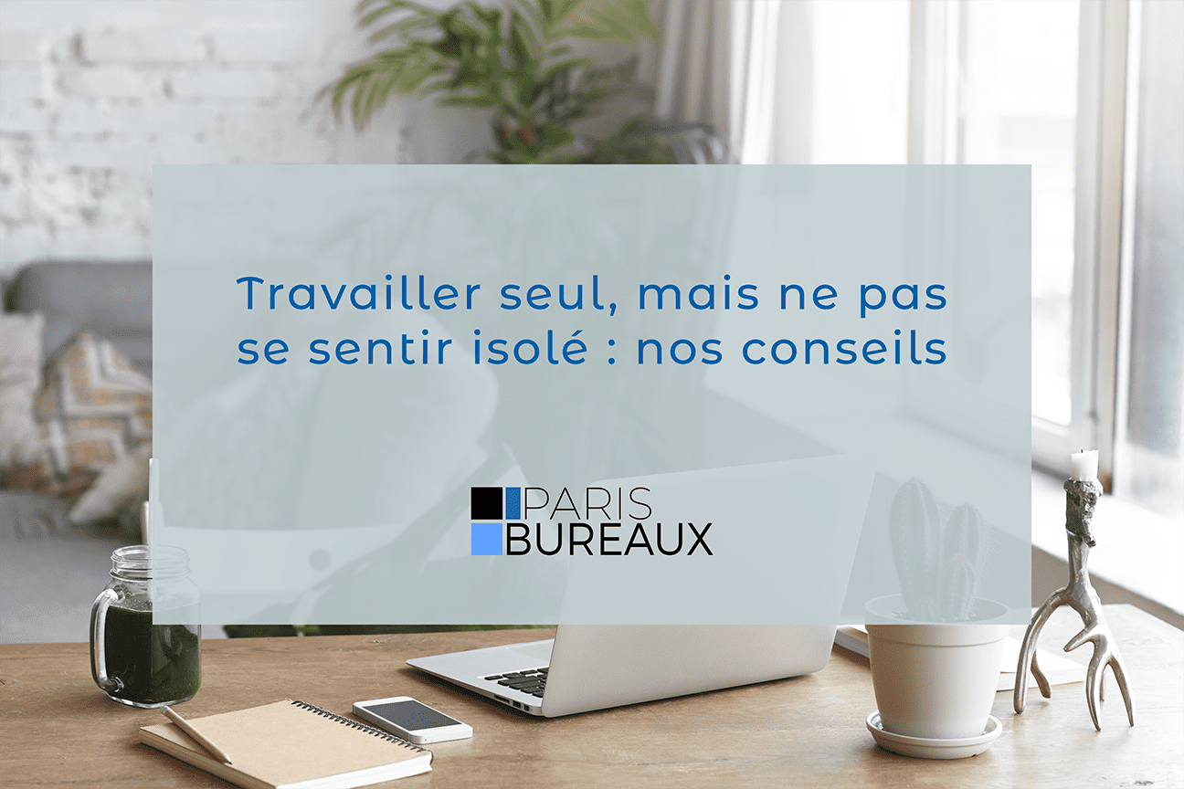 Travailler seul, mais ne pas se sentir isolé : nos conseils